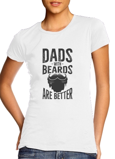  Dad with beards are better para T-shirt branco das mulheres