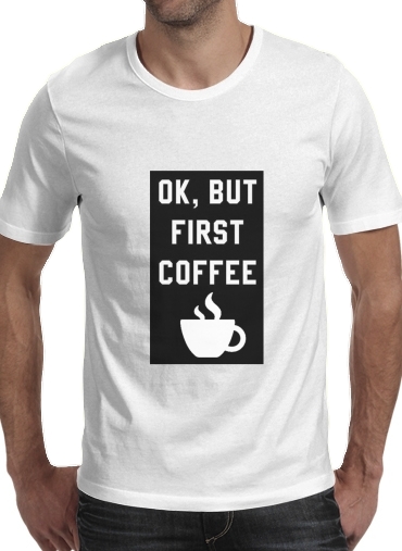  Ok But First Coffee para Manga curta T-shirt homem em torno do pescoço
