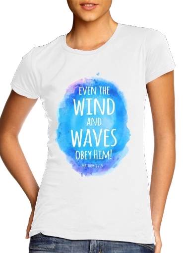  Even the wind and waves Obey him Matthew 8v27 para T-shirt branco das mulheres